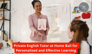 Private English Tutor at Home Bali for Personalized and Effective Learning
