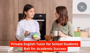 Private English Tutor for School Students Bali for Academic Success