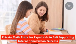 Private Math Tutor for Expat Kids in Bali Supporting International School Success
