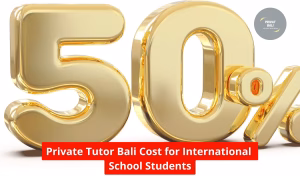 Private Tutor Bali Cost for International School Students