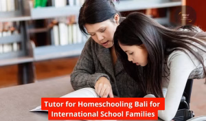 Tutor for Homeschooling Bali for International School Families
