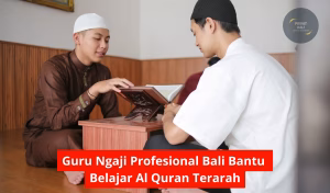 Guru Ngaji Profesional Bali Bantu Belajar Al Quran Terarah
