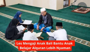 Les Mengaji Anak Bali Bantu Anak Belajar Alquran Lebih Nyaman