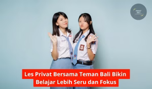 Les Privat Bersama Teman Bali Bikin Belajar Lebih Seru dan Fokus