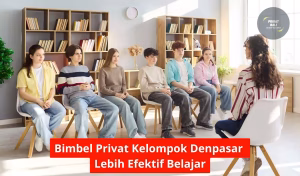 Bimbel Privat Kelompok Denpasar Lebih Efektif Belajar