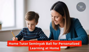 Home Tutor Seminyak Bali for Personalized Learning at Home