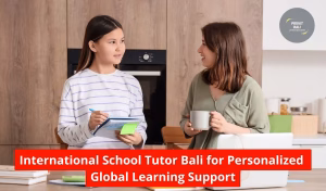 International School Tutor Bali for Personalized Global Learning Support