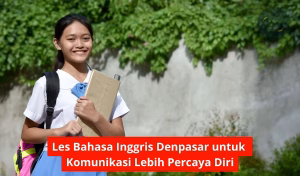 Les Bahasa Inggris Denpasar untuk Komunikasi Lebih Percaya Diri