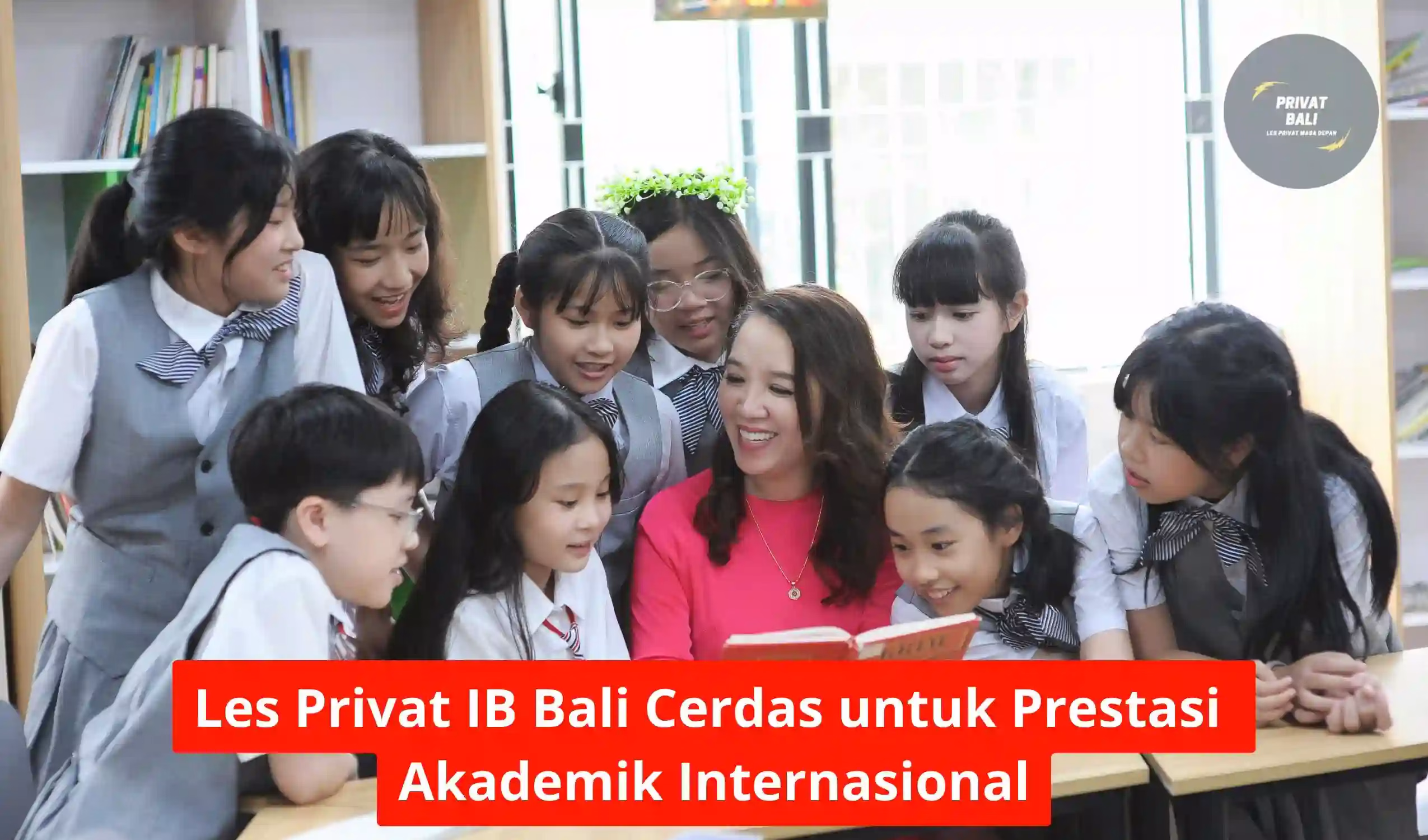 Les Privat IB Bali Cerdas untuk Prestasi Akademik Internasional