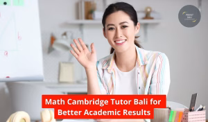 Math Cambridge Tutor Bali for Better Academic Results