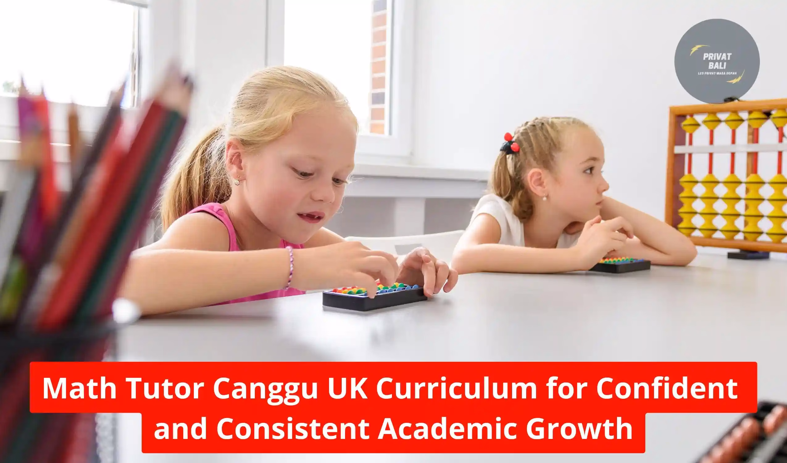 Math Tutor Canggu UK Curriculum for Confident and Consistent Academic Growth