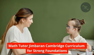 Math Tutor Jimbaran Cambridge Curriculum for Strong Foundations