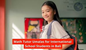 Math Tutor Umalas for International School Students in Bali
