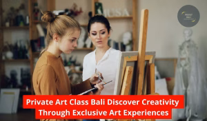 Private Art Class Bali Discover Creativity Through Exclusive Art Experiences