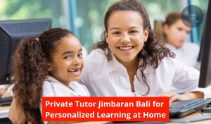 Private Tutor Jimbaran Bali for Personalized Learning at Home
