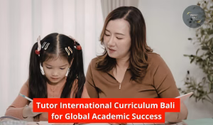 Tutor International Curriculum Bali for Global Academic Success