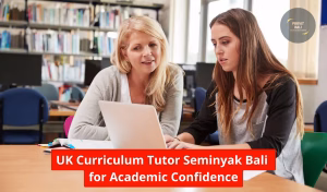 UK Curriculum Tutor Seminyak Bali for Academic Confidence