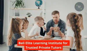 Bali Elite Learning Institute for Trusted Private Tutors
