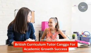 British Curriculum Tutor Canggu For Academic Growth Success