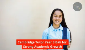 Cambridge Tutor Year 3 Bali for Strong Academic Growth