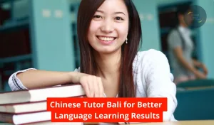 Chinese Tutor Bali for Better Language Learning Results
