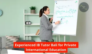 Experienced IB Tutor Bali for Private International Education