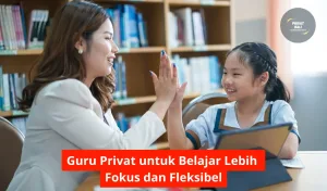 Guru Privat untuk Belajar Lebih Fokus dan Fleksibel