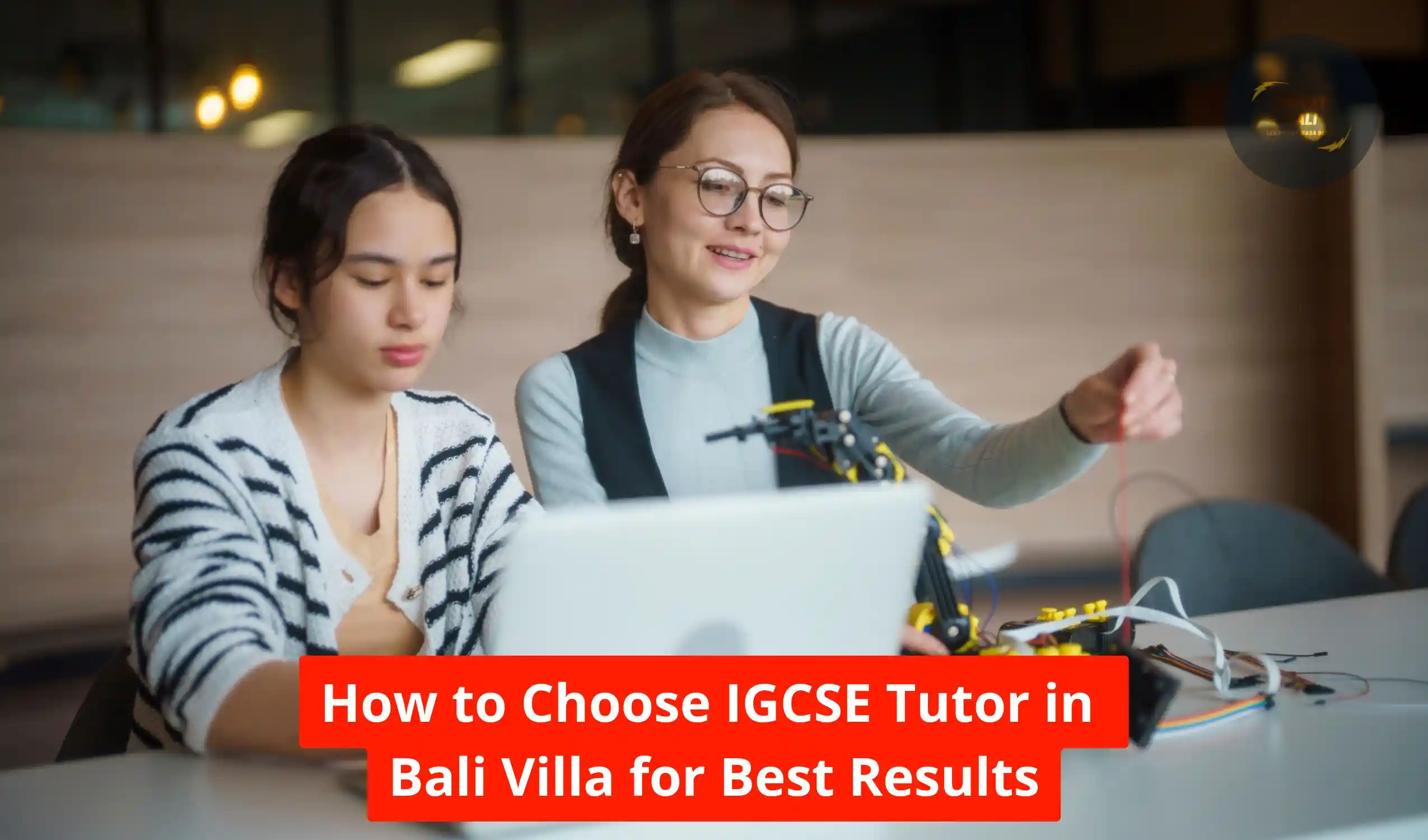 How to Choose IGCSE Tutor in Bali Villa for Best Results