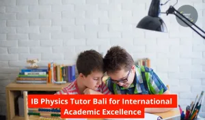 IB Physics Tutor Bali for International Academic Excellence