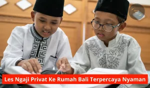 Les Ngaji Privat Ke Rumah Bali Terpercaya Nyaman
