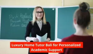 Luxury Home Tutor Bali for Personalized Academic Support