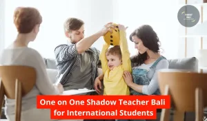One on One Shadow Teacher Bali for International Students