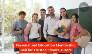 Personalized Education Mentorship Bali for Trusted Private Tutors