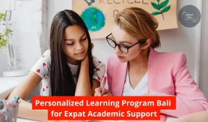 Personalized Learning Program Bali for Expat Academic Support