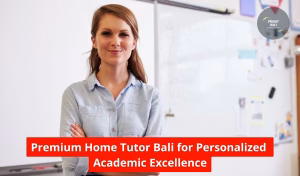 Premium Home Tutor Bali for Personalized Academic Excellence