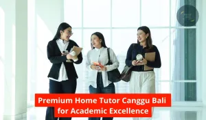 Premium Home Tutor Canggu Bali for Academic Excellence