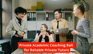 Private Academic Coaching Bali for Reliable Private Tutors