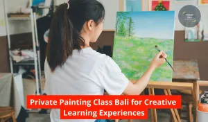 Private Painting Class Bali for Creative Learning Experiences