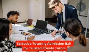 Selective Tutoring Admission Bali for Trusted Private Tutors