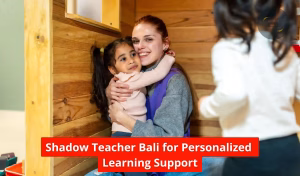 Shadow Teacher Bali for Personalized Learning Support