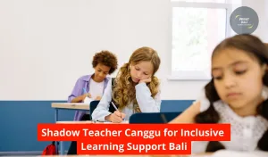 Shadow Teacher Canggu for Inclusive Learning Support Bali