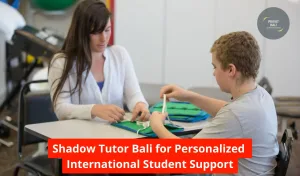 Shadow Tutor Bali for Personalized International Student Support