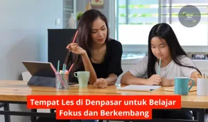 Tempat Les di Denpasar untuk Belajar Fokus dan Berkembang