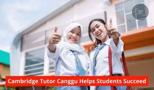 Cambridge Tutor Canggu Helps Students Succeed