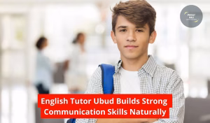 English Tutor Ubud Builds Strong Communication Skills Naturally
