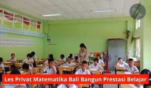 Les Privat Matematika Bali Bangun Prestasi Belajar