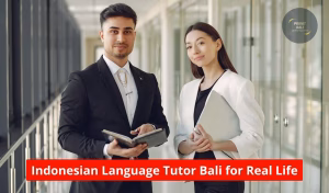 Indonesian Language Tutor Bali for Real Life