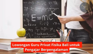 Lowongan Guru Privat Fisika Bali untuk Pengajar Berpengalaman