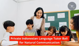 Private Indonesian Language Tutor Bali for Natural Communication