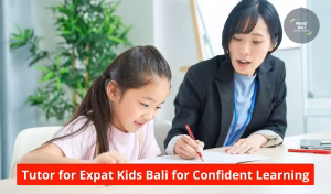 Tutor for Expat Kids Bali for Confident Learning